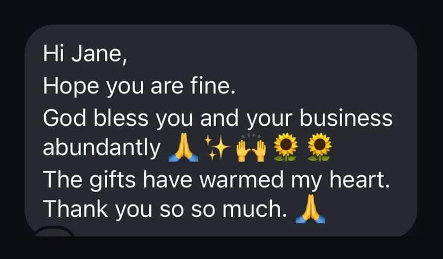 Customer message: God bless you and your business abundantly. The gifts have warmed my heart.
