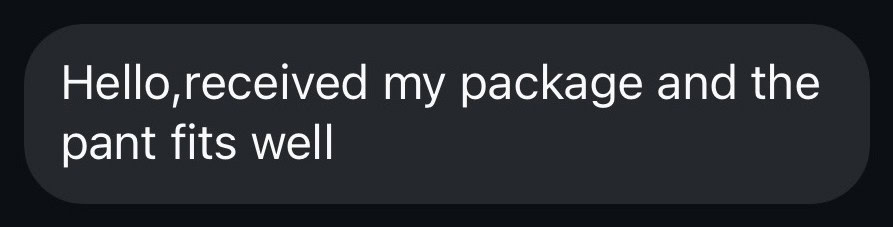Customer message: Received my package and the pant fits well.